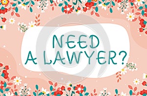 Hand writing sign Need A Lawyer Question. Business showcase asking someone who need a legal issues and disputes Text