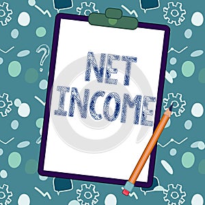 Hand writing sign Net Income. Business idea the gross income remaining after all deductions and exemptions are taken