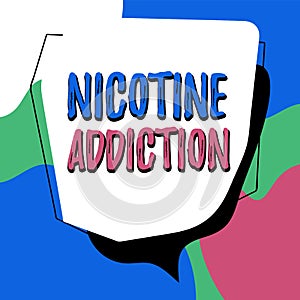 Sign displaying Nicotine Addiction. Business idea condition of being addicted to smoking or tobacco consuming