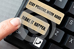 Hand writing sign Stay Positive. Work Hard. Make It Happen.. Word Written on Inspiration Motivation Attitude
