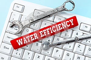 Hand writing sign Water Efficiency. Conceptual photo reduce water wastage by measuring amount of water required Abstract
