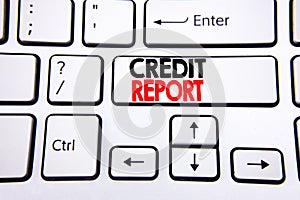 Hand writing text caption inspiration showing Credit Report. Business concept for Finance Score Check written on white keyboard ke