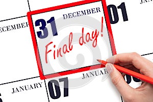 Hand writing text FINAL DAY on calendar date December 31. A reminder of the last day. Deadline. Business concept.