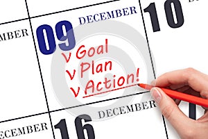 Hand writing text GOAL PLAN ACTION on calendar date December 9. Motivation for a new day. Business concept.