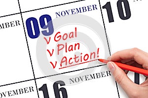 Hand writing text GOAL PLAN ACTION on calendar date November 9. Motivation for a new day. Business concept.