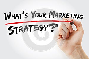 Hand writing What`s Your Marketing Strategy with marker, business concept