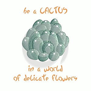 Hand written lettering Message slogan Be a cactus in a world of delicate flowers with cactus image