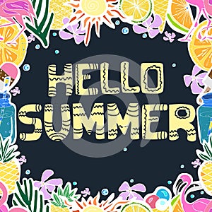 Hand written phrase Hello Summer. Tropical background, exotic flowers, pineapples, orange, ice cream,  cocktail, palm leaves.