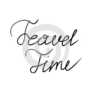 Hand written text for travel concept Travel time in black isolated on white background. Concept of time spending