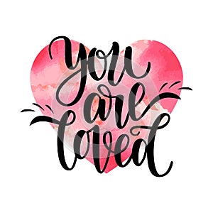 Hand written you are loved phrase card for Valentines Day, 14 february. Vector illustration isolated on white. Brush