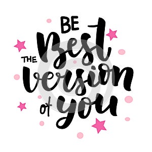 Handdrawn vector brush lettering Be the Best Version of You. Motivation quote
