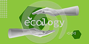 Hands protect ecology. Environmental safe, sustainability concept. Minimalistic collage