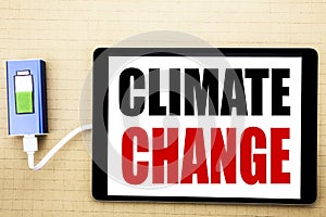 Handwriting Announcement text showing Climate Change. Business concept for Global Planet Warming Written on tablet with white back