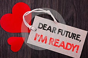 Handwriting Announcement text showing Dear Future, I Am Ready. Business concept for Inspirational Motivational Plan Achievement Co