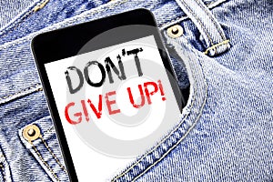 Handwriting Announcement text showing Don t Give Up. Business concept for Motivation Determination, Written phone mobile phone, ce