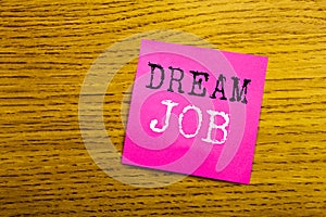 Handwriting Announcement text showing Dream Job. Business concept for Dreaming about Employment Job Position written on sticky not