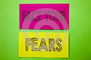 Handwriting Announcement text showing Face Your Fears. Conceptual photo Challenge Fear Fourage Confidence Brave Bravery written on