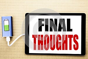 Handwriting Announcement text showing Final Thoughts. Business concept for Conclusion Summary Text Written on tablet with white ba