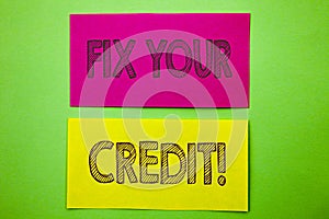 Handwriting Announcement text showing Fix Your Credit. Conceptual photo Bad Score Rating Avice Fix Improvement Repair written on s