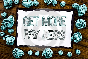 Handwriting Announcement text showing Get More Pay Less. Business concept for Budget Slogan Concept Written on sticky note paper,