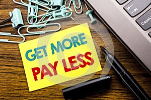 Handwriting Announcement text showing Get More Pay Less. Business concept for Budget Slogan Concept written on sticky note paper o