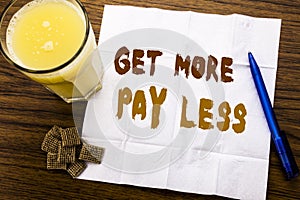 Handwriting Announcement text showing Get More Pay Less. Business concept for Budget Slogan Concept written on tissue paper on the