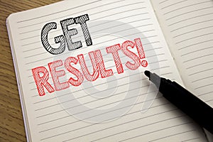 Handwriting Announcement text showing Get Results. Business concept for Achieve Result written on notebook with copy space on book