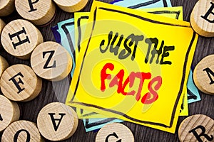 Handwriting Announcement text showing Just The Facts. Business photo showcasing Truth Fact Accuracy Honest Concept For Factual Act