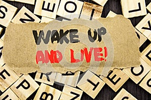 Handwriting Announcement text showing Wake Up And Live. Concept meaning Motivational Success Dream Live Life Challenge written on