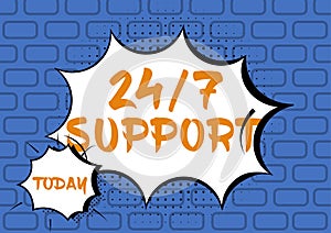 Handwriting text 24 7 Support. Concept meaning Giving assistance to service whole day and night No downtime Comic Speech