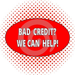 Handwriting text Bad Credit Question We Can Help. Concept meaning offering help after going for loan then rejected Ball