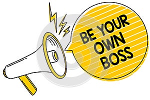 Handwriting text Be Your Own Boss. Concept meaning Entrepreneurship Start business Independence Self-employed Convey