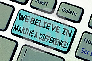 Handwriting text We Believe In Making A Difference. Concept meaning selfconfidence that can be unique Keyboard key