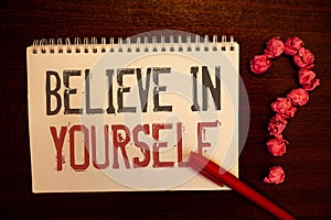 Handwriting text Believe In Yourself. Concept meaning Determination Positivity Courage Trust Faith Belief Reddish paper balls stru