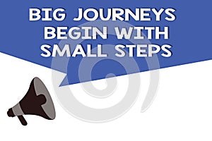 Handwriting text Big Journeys Begin With Small Steps. Concept meaning Start up a new business venture