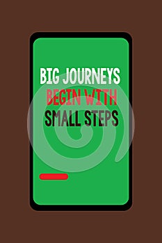 Handwriting text Big Journeys Begin With Small Steps. Concept meaning Start up a new business venture