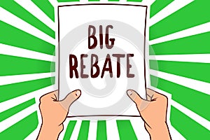 Handwriting text Big Rebate. Concept meaning Huge rewards that can get when you engaged to a special promo Man holding paper impor