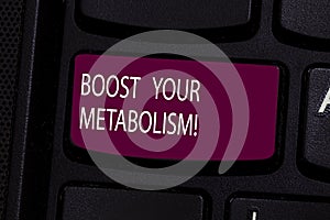 Handwriting text Boost Your Metabolism. Concept meaning Speeding up the breakdown of food calorie intake Keyboard key