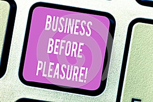 Handwriting text Business Before Pleasure. Concept meaning work is more important than entertainment Keyboard key