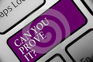 Handwriting text Can You Prove It question. Concept meaning Asking Someone for evidence or approval Court Keyboard button hit key