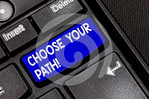 Handwriting text Choose Your Path. Concept meaning decide your far future life career partner or hobby Keyboard key
