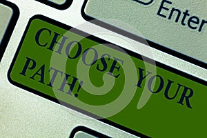 Handwriting text Choose Your Path. Concept meaning decide your far future life career partner or hobby Keyboard key