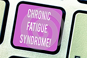 Handwriting text Chronic Fatigue Syndrome. Concept meaning debilitating disorder described by extreme fatigue Keyboard