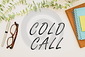 Handwriting text Cold Call. Business approach Unsolicited call made by someone trying to sell goods or services Flashy