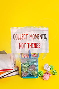 Handwriting text Collect Moments Not Things. Concept meaning Happiness philosophy enjoy simple life facts Trash bin
