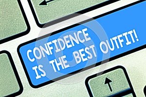 Handwriting text Confidence Is The Best Outfit. Concept meaning Selfesteem looks better in you than clothes Keyboard key