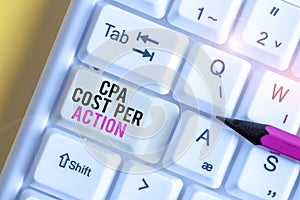 Handwriting text Cpa Cost Per Action. Concept meaning Commission paid when user Clicks on an Affiliate Link White pc