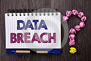 Handwriting text Data Breach. Concept meaning Stolen Cybercrime Information Hacking Security Malicious Crack written on Notebook B