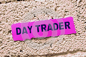 Handwriting text Day Trader. Concept meaning A person that buy and sell financial instrument within the day
