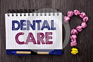 Handwriting text Dental Care. Concept meaning Oral Tooth Mouth Caring Safety Hygiene Protection Regulations written on Notebook Bo